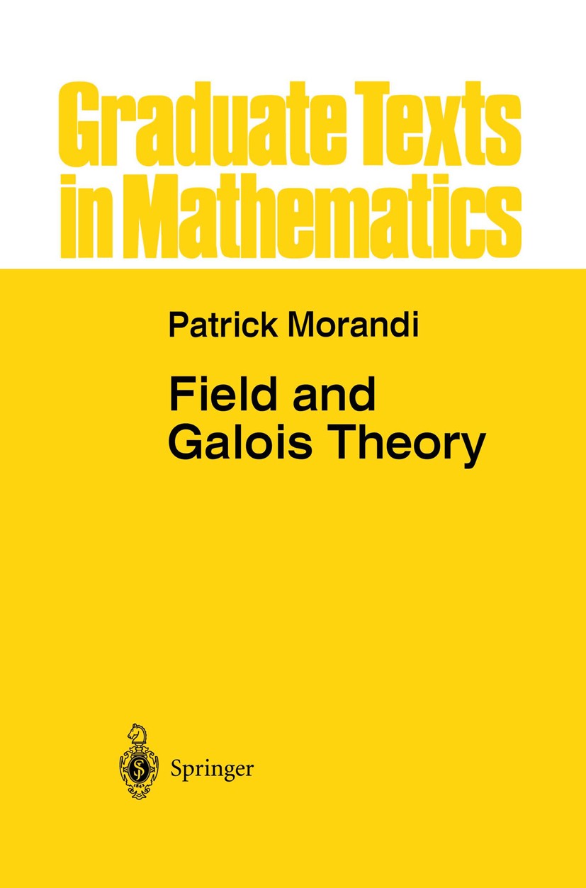 Titlebook: Field and Galois Theory; Patrick Morandi Textbook 1996 Springer-Verlag New York, Inc. 1996 Cohomology.Group theory.Irreducibility.Vector s Titlebook: Field and Galois Theory; Patrick Morandi Textbook 1996 Springer-Verlag New York, Inc. 1996 Cohomology.Group theory.Irreducibility.Vector s