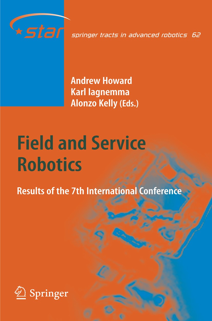 Titlebook: Field and Service Robotics; Results of the 7th I Andrew Howard,Karl Iagnemma,Alonzo Kelly Conference proceedings 20101st edition Springer-V Titlebook: Field and Service Robotics; Results of the 7th I Andrew Howard,Karl Iagnemma,Alonzo Kelly Conference proceedings 20101st edition Springer-V