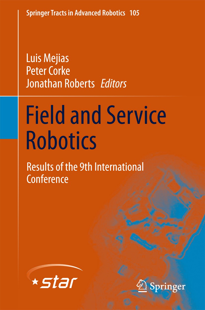 Titlebook: Field and Service Robotics; Results of the 9th I Luis Mejias,Peter Corke,Jonathan Roberts Book 2015 Springer International Publishing Switz Titlebook: Field and Service Robotics; Results of the 9th I Luis Mejias,Peter Corke,Jonathan Roberts Book 2015 Springer International Publishing Switz