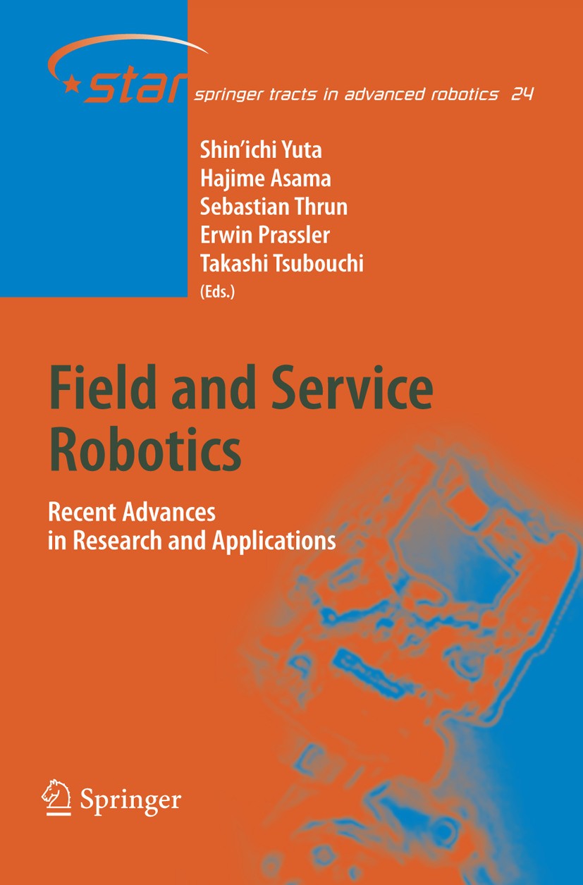 Titlebook: Field and Service Robotics; Recent Advances in R Shin’ichi Yuta,Hajima Asama,Sebastian Thrun Book 2006 Springer-Verlag Berlin Heidelberg 20 Titlebook: Field and Service Robotics; Recent Advances in R Shin’ichi Yuta,Hajima Asama,Sebastian Thrun Book 2006 Springer-Verlag Berlin Heidelberg 20