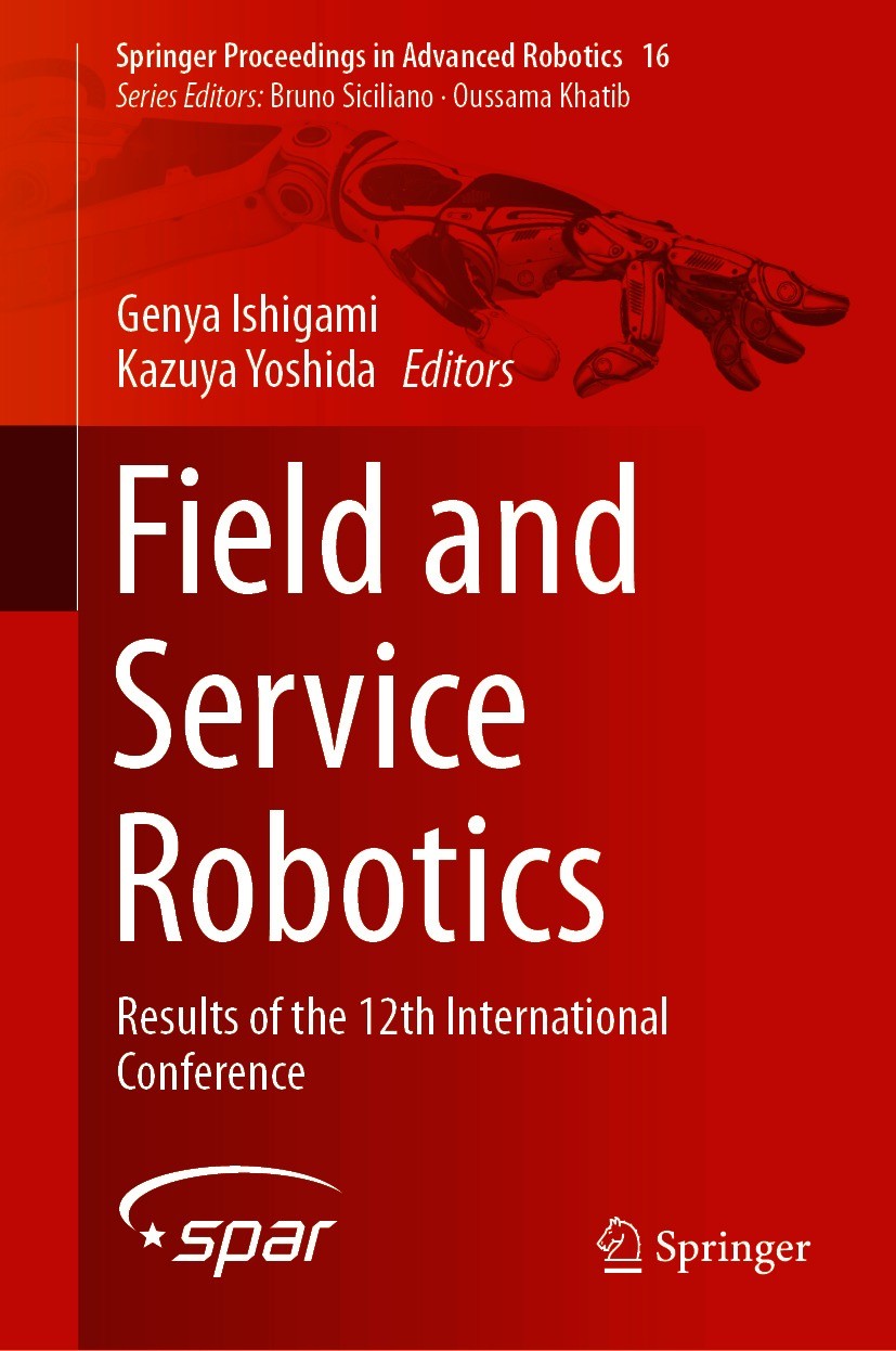 Titlebook: Field and Service Robotics; Results of the 12th Genya Ishigami,Kazuya Yoshida Conference proceedings 2021 Springer Nature Singapore Pte Lt Titlebook: Field and Service Robotics; Results of the 12th Genya Ishigami,Kazuya Yoshida Conference proceedings 2021 Springer Nature Singapore Pte Lt