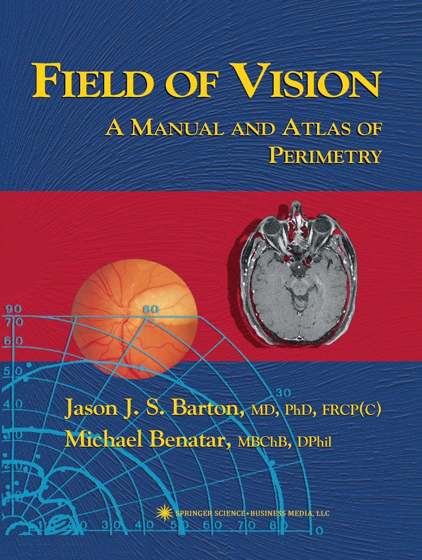 Titlebook: Field of Vision; A Manual and Atlas o Jason J. S. Barton,Michael Benatar Book 2003 Springer Science+Business Media New York 2003 anatomy.co Titlebook: Field of Vision; A Manual and Atlas o Jason J. S. Barton,Michael Benatar Book 2003 Springer Science+Business Media New York 2003 anatomy.co