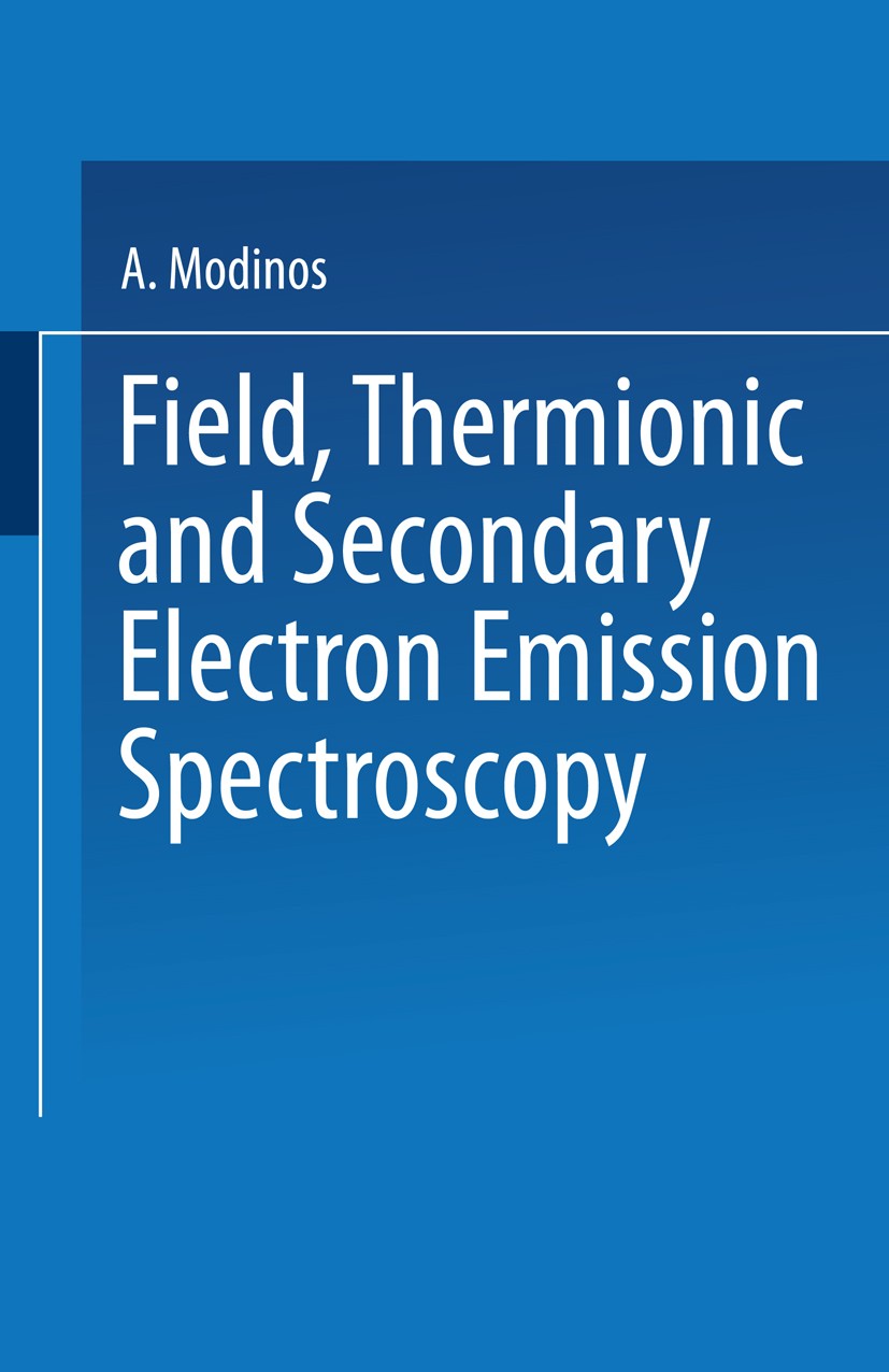 Titlebook: Field, Thermionic and Secondary Electron Emission Spectroscopy; A. Modinos Book 1984 Springer Science+Business Media New York 1984 atom.el Titlebook: Field, Thermionic and Secondary Electron Emission Spectroscopy; A. Modinos Book 1984 Springer Science+Business Media New York 1984 atom.el