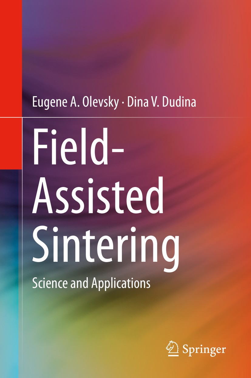 Titlebook: Field-Assisted Sintering; Science and Applicat Eugene A. Olevsky,Dina V. Dudina Book 2018 Springer International Publishing AG, part of Spr Titlebook: Field-Assisted Sintering; Science and Applicat Eugene A. Olevsky,Dina V. Dudina Book 2018 Springer International Publishing AG, part of Spr