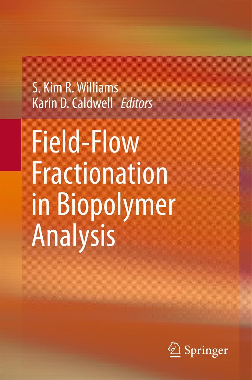 Titlebook: Field-Flow Fractionation in Biopolymer Analysis; S. Kim R. Williams,Karin D. Caldwell Book 2012 Springer-Verlag/Wien 2012 FFF.biopolymer a Titlebook: Field-Flow Fractionation in Biopolymer Analysis; S. Kim R. Williams,Karin D. Caldwell Book 2012 Springer-Verlag/Wien 2012 FFF.biopolymer a