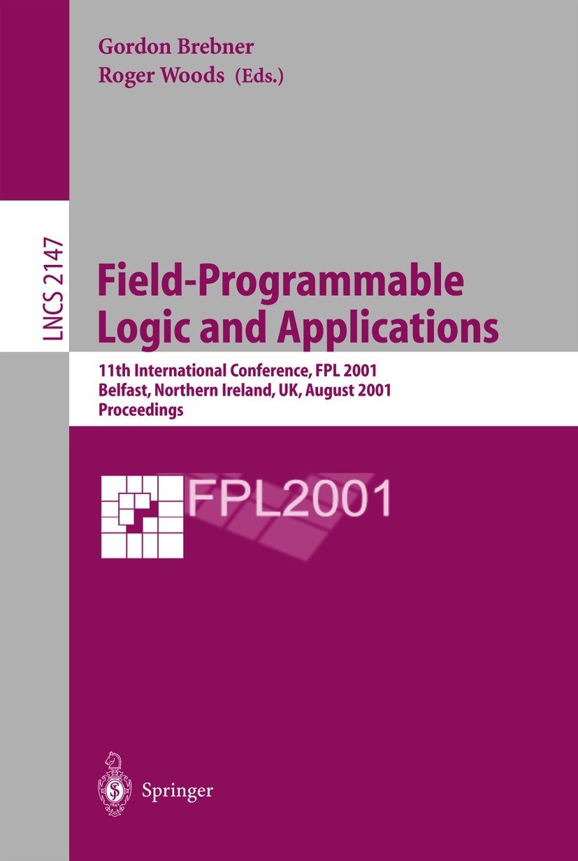 Titlebook: Field-Programmable Logic and Applications; 11th International C Gordon Brebner,Roger Woods Conference proceedings 2001 Springer-Verlag Berl Titlebook: Field-Programmable Logic and Applications; 11th International C Gordon Brebner,Roger Woods Conference proceedings 2001 Springer-Verlag Berl