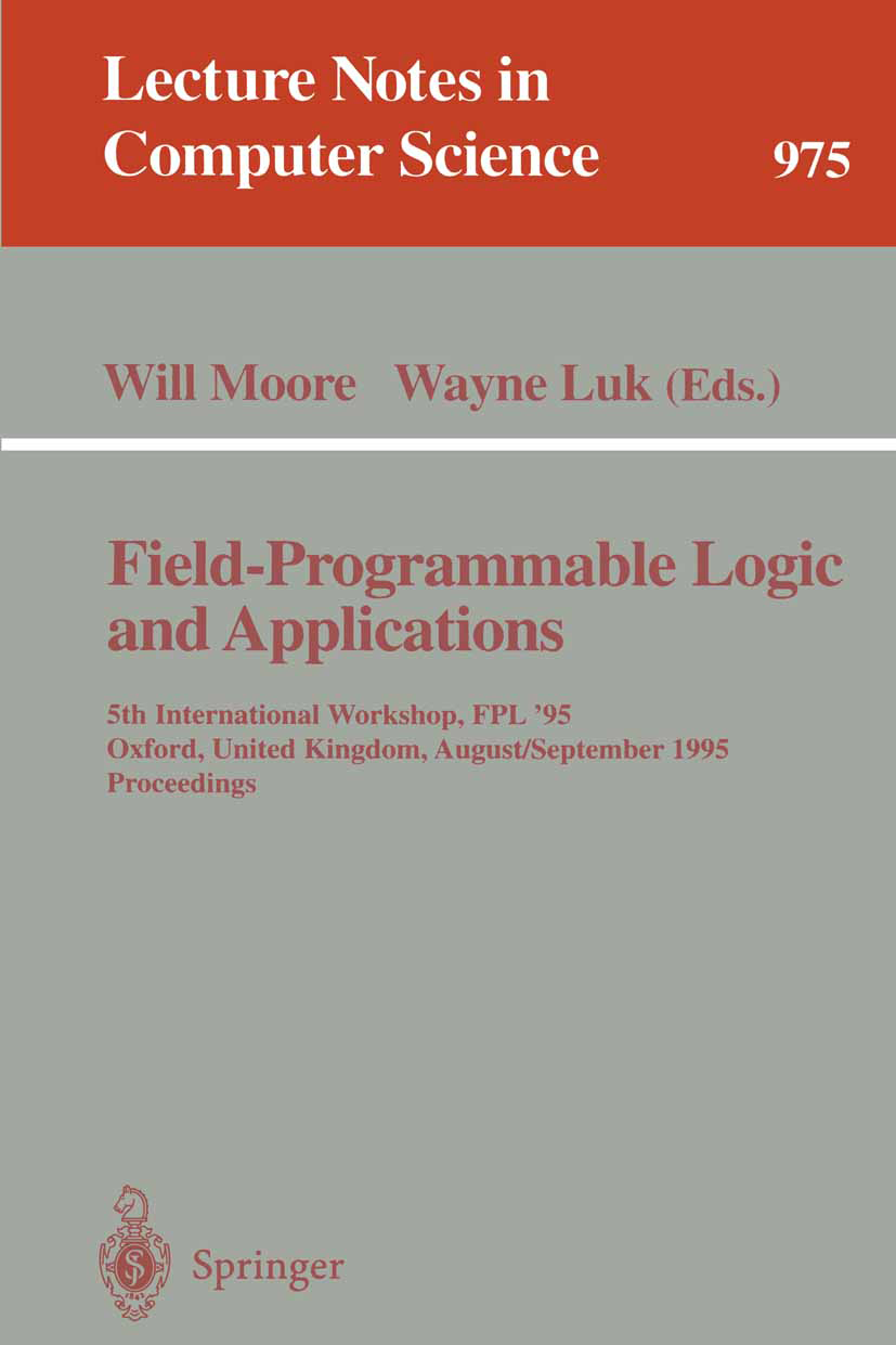 Titlebook: Field-Programmable Logic and Applications; 5th International Wo Will Moore,Wayne Luk Conference proceedings 1995 Springer-Verlag Berlin Hei Titlebook: Field-Programmable Logic and Applications; 5th International Wo Will Moore,Wayne Luk Conference proceedings 1995 Springer-Verlag Berlin Hei