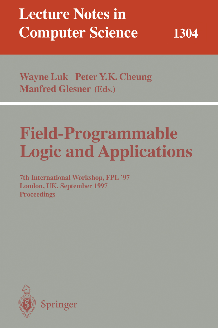 Titlebook: Field Programmable Logic and Applications; 7th International Wo Wayne Luk,Peter Y. K. Cheung,Manfred Glesner Conference proceedings 1997 Sp Titlebook: Field Programmable Logic and Applications; 7th International Wo Wayne Luk,Peter Y. K. Cheung,Manfred Glesner Conference proceedings 1997 Sp