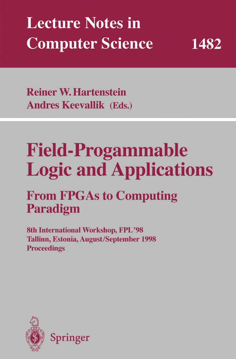 Titlebook: Field-Programmable Logic and Applications. From FPGAs to Computing Paradigm; 8th International Wo Reiner W. Hartenstein,Andres Keevallik Co Titlebook: Field-Programmable Logic and Applications. From FPGAs to Computing Paradigm; 8th International Wo Reiner W. Hartenstein,Andres Keevallik Co