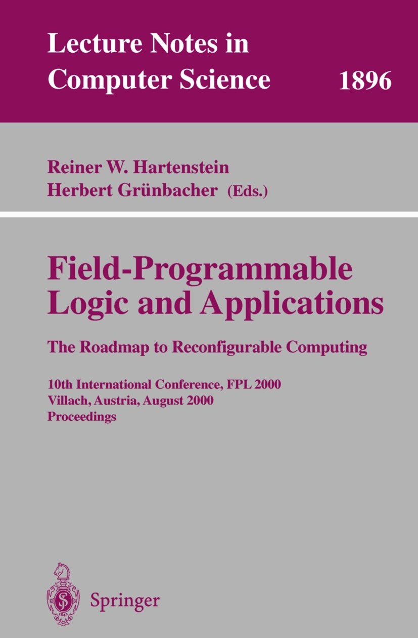 Titlebook: Field-Programmable Logic and Applications: The Roadmap to Reconfigurable Computing; 10th International C Reiner W. Hartenstein,Herbert Grün Titlebook: Field-Programmable Logic and Applications: The Roadmap to Reconfigurable Computing; 10th International C Reiner W. Hartenstein,Herbert Grün
