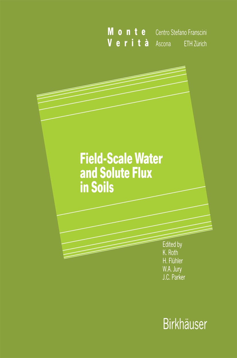 Titlebook: Field-Scale Water and Solute Flux in Soils; K. Roth,W. A. Jury,Jack C. Parker Conference proceedings 1990 Birkhäuser Verlag Basel 1990 env Titlebook: Field-Scale Water and Solute Flux in Soils; K. Roth,W. A. Jury,Jack C. Parker Conference proceedings 1990 Birkhäuser Verlag Basel 1990 env
