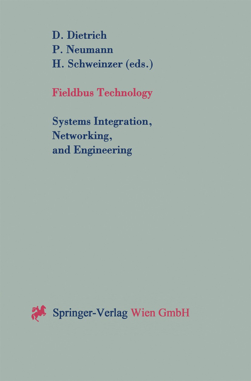 Titlebook: Fieldbus Technology; Systems Integration, Dietmar Dietrich,Herbert Schweinzer,Peter Neumann Conference proceedings 1999 Springer-Verlag Wie Titlebook: Fieldbus Technology; Systems Integration, Dietmar Dietrich,Herbert Schweinzer,Peter Neumann Conference proceedings 1999 Springer-Verlag Wie
