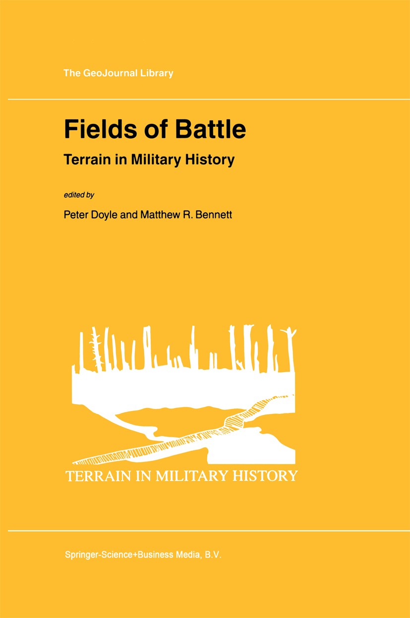 Titlebook: Fields of Battle; Terrain in Military Peter Doyle,Matthew R. Bennett Book 2002 Springer Nature B.V. 2002 18th century.Battlefield.Civil Wa Titlebook: Fields of Battle; Terrain in Military Peter Doyle,Matthew R. Bennett Book 2002 Springer Nature B.V. 2002 18th century.Battlefield.Civil Wa