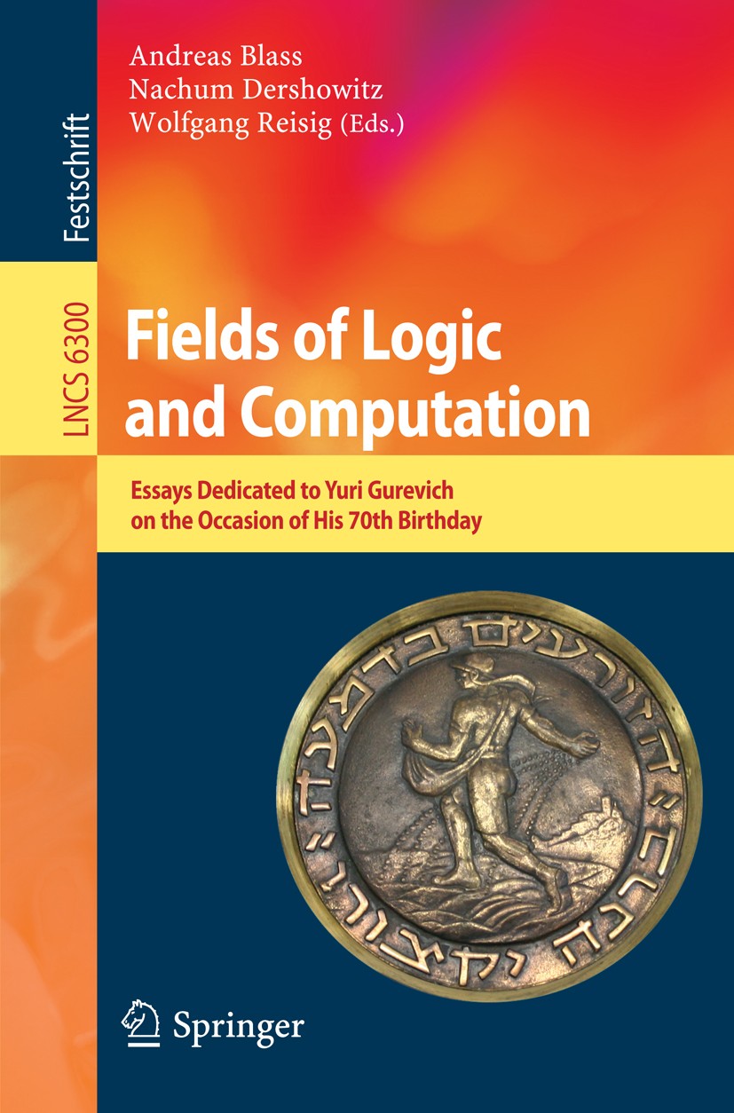 Titlebook: Fields of Logic and Computation; Essays Dedicated to Andreas Blass,Nachum Dershowitz,Wolfgang Reisig Book 2010 Springer-Verlag Berlin Heid Titlebook: Fields of Logic and Computation; Essays Dedicated to Andreas Blass,Nachum Dershowitz,Wolfgang Reisig Book 2010 Springer-Verlag Berlin Heid
