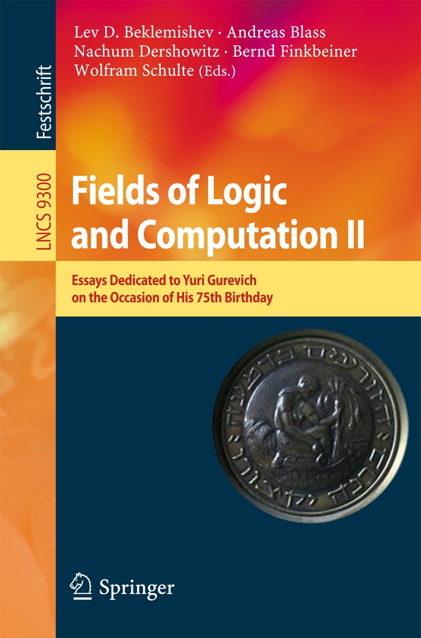 Titlebook: Fields of Logic and Computation II; Essays Dedicated to Lev D. Beklemishev,Andreas Blass,Wolfram Schulte Book 2015 Springer International Titlebook: Fields of Logic and Computation II; Essays Dedicated to Lev D. Beklemishev,Andreas Blass,Wolfram Schulte Book 2015 Springer International