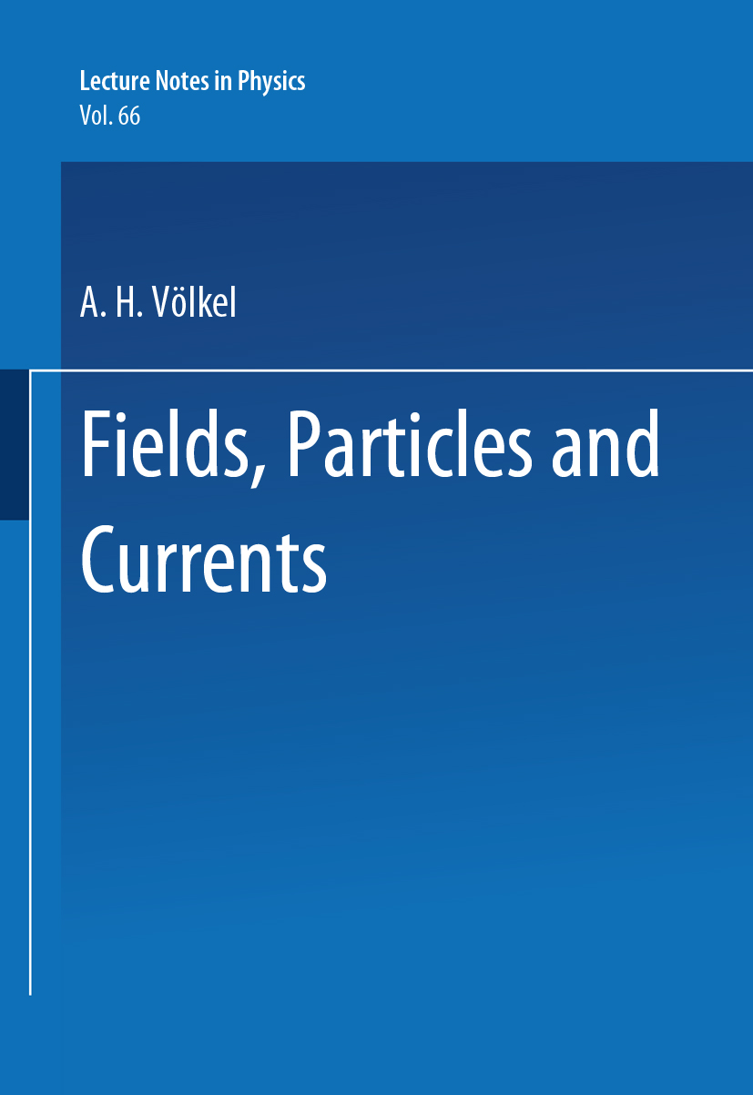 Titlebook: Fields, Particles and Currents; A. H. Völkel Book 1977 Springer-Verlag Berlin Heidelberg 1977 fields.particles.quantum field theory Titlebook: Fields, Particles and Currents; A. H. Völkel Book 1977 Springer-Verlag Berlin Heidelberg 1977 fields.particles.quantum field theory