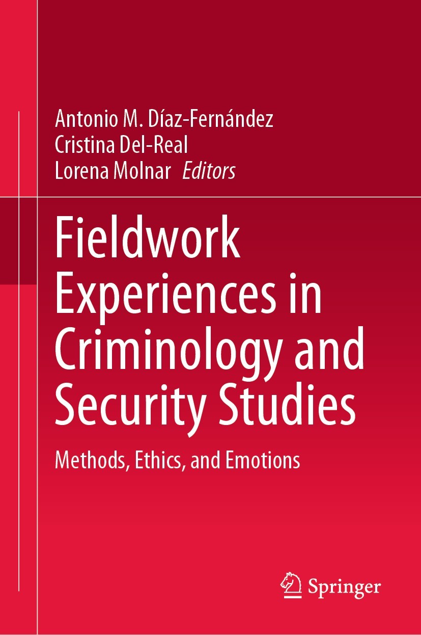 Titlebook: Fieldwork Experiences in Criminology and Security Studies; Methods, Ethics, and Antonio M. Díaz-Fernández,Cristina Del-Real,Lorena Book 202 Titlebook: Fieldwork Experiences in Criminology and Security Studies; Methods, Ethics, and Antonio M. Díaz-Fernández,Cristina Del-Real,Lorena Book 202