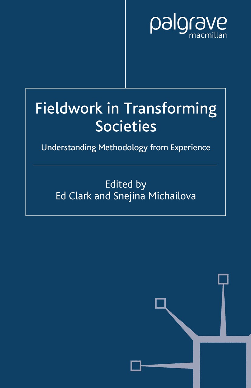 Titlebook: Fieldwork in Transforming Societies; Understanding Method Ed Clark (Reader in Organisation Studies),Snejina Book 2004 Palgrave Macmillan, Titlebook: Fieldwork in Transforming Societies; Understanding Method Ed Clark (Reader in Organisation Studies),Snejina Book 2004 Palgrave Macmillan,