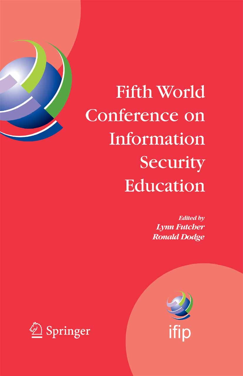 Titlebook: Fifth World Conference on Information Security Education; Proceedings of the I Lynn Futcher,Ronald Dodge Conference proceedings 2007 IFIP I Titlebook: Fifth World Conference on Information Security Education; Proceedings of the I Lynn Futcher,Ronald Dodge Conference proceedings 2007 IFIP I
