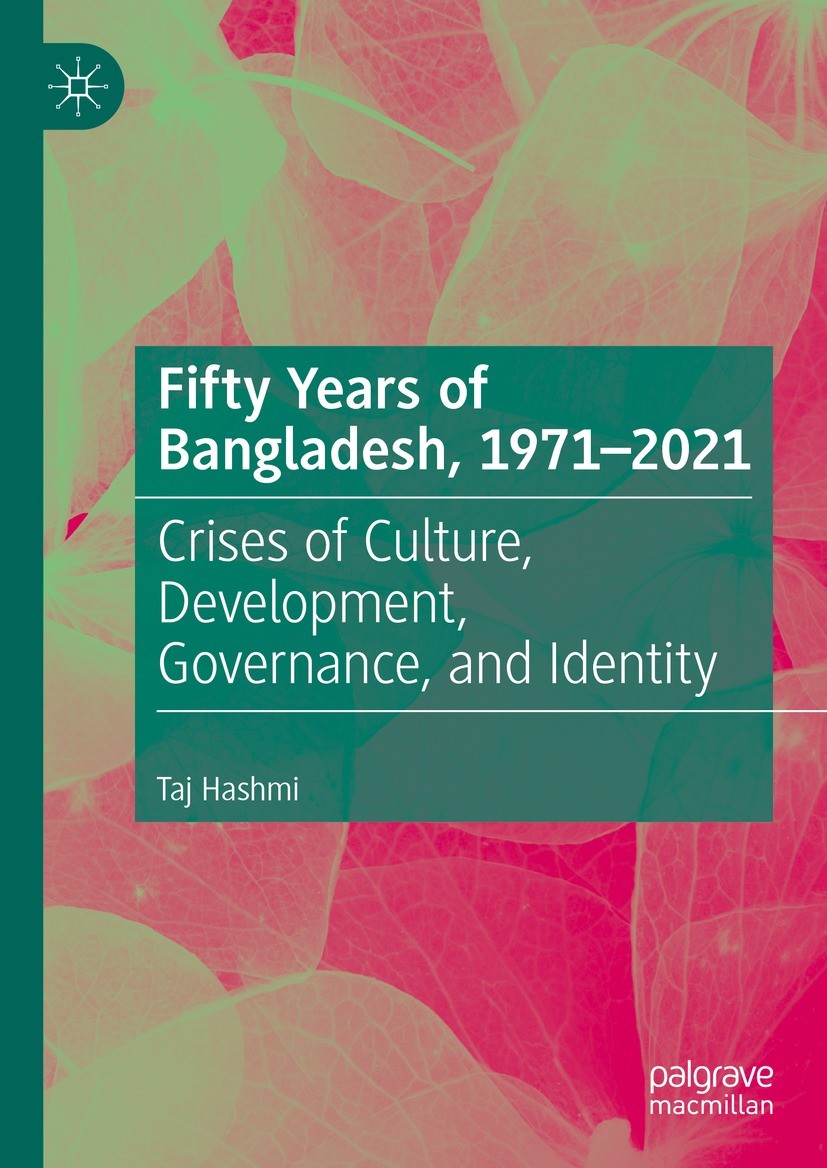Titlebook: Fifty Years of Bangladesh, 1971-2021; Crises of Culture, D Taj Hashmi Book 2022 The Editor(s) (if applicable) and The Author(s), under excl Titlebook: Fifty Years of Bangladesh, 1971-2021; Crises of Culture, D Taj Hashmi Book 2022 The Editor(s) (if applicable) and The Author(s), under excl