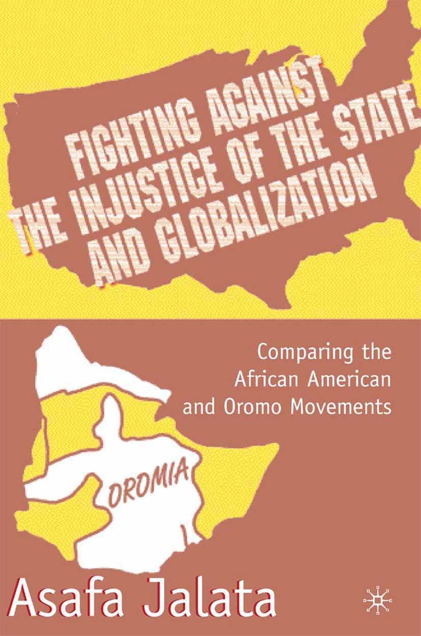 Titlebook: Fighting Against the Injustice of the State and Globalization; Comparing the Africa Asafa Jalata Book 2001 Asafa Jalata 2001 Africa.democra Titlebook: Fighting Against the Injustice of the State and Globalization; Comparing the Africa Asafa Jalata Book 2001 Asafa Jalata 2001 Africa.democra
