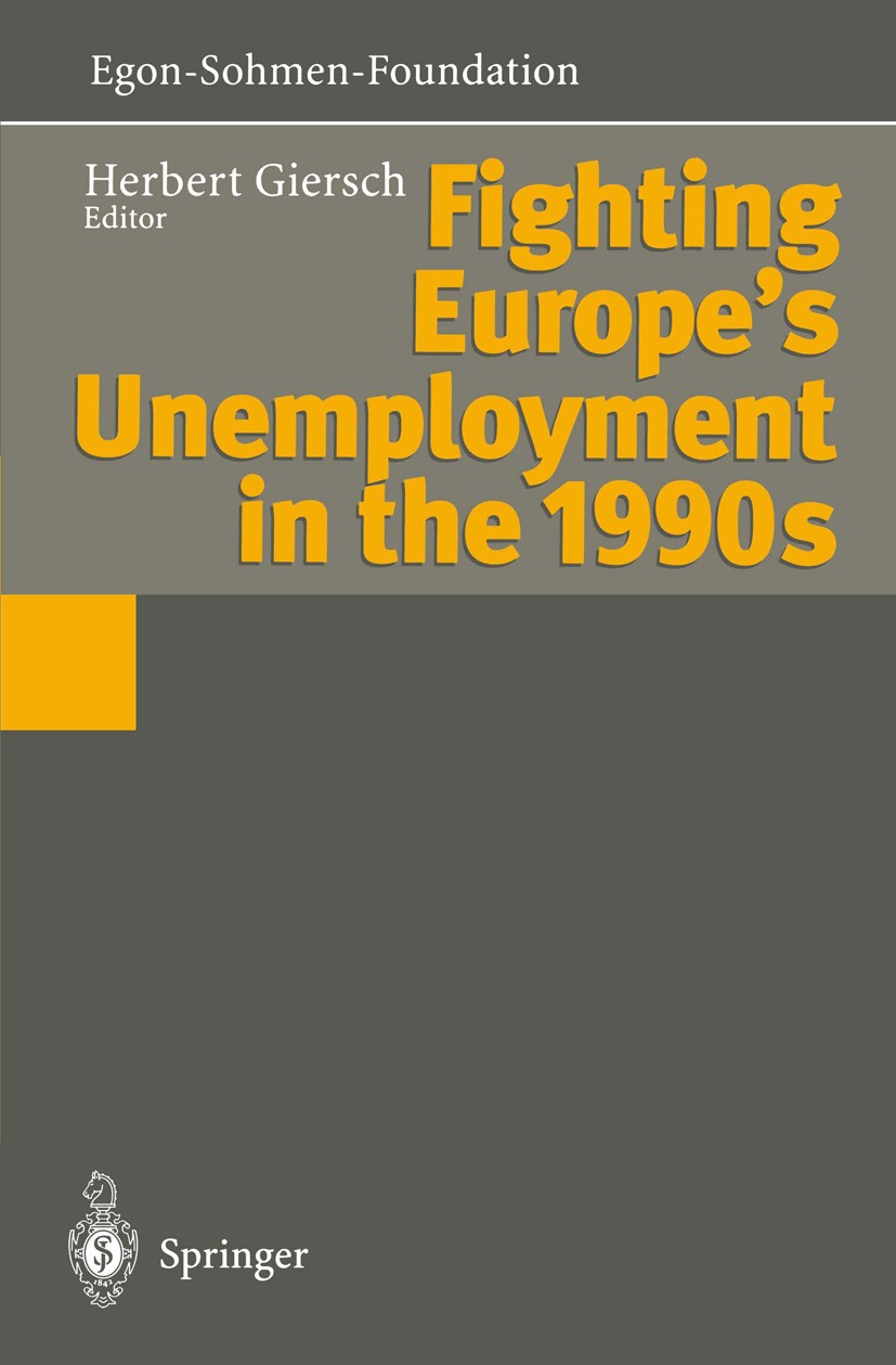 Titlebook: Fighting Europe’s Unemployment in the 1990s; Herbert Giersch (Past President) Conference proceedings 1996 Springer-Verlag Berlin · Heidelb Titlebook: Fighting Europe’s Unemployment in the 1990s; Herbert Giersch (Past President) Conference proceedings 1996 Springer-Verlag Berlin · Heidelb