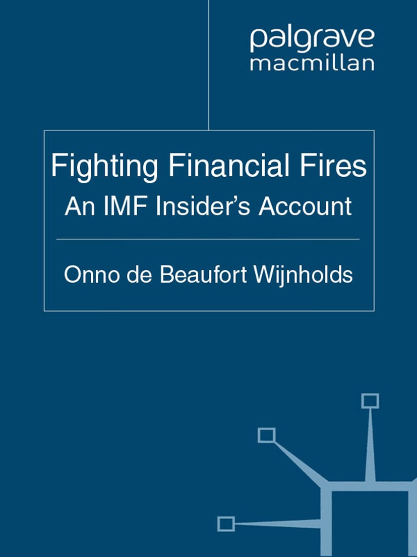 Titlebook: Fighting Financial Fires; An IMF Insider Accou Onno Beaufort Wijnholds Book 2011 Palgrave Macmillan, a division of Macmillan Publishers Lim Titlebook: Fighting Financial Fires; An IMF Insider Accou Onno Beaufort Wijnholds Book 2011 Palgrave Macmillan, a division of Macmillan Publishers Lim