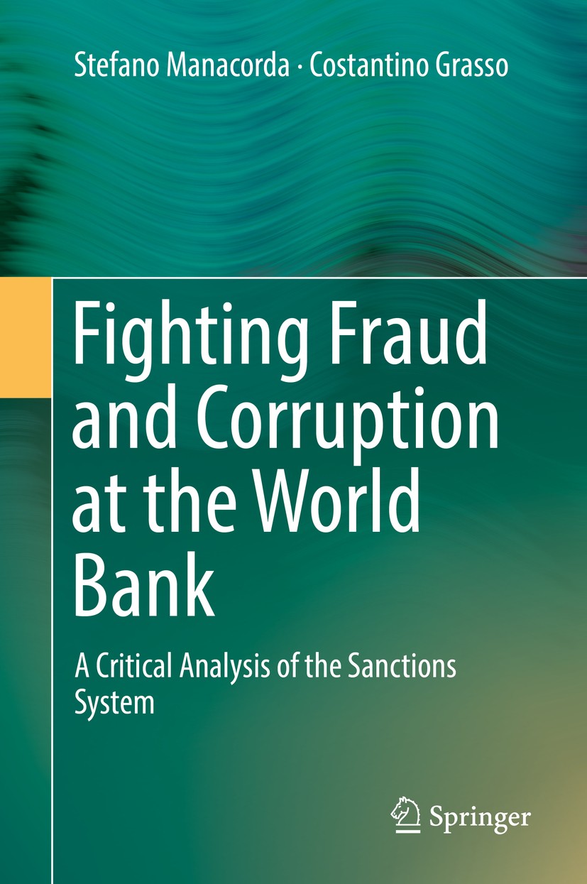 Titlebook: Fighting Fraud and Corruption at the World Bank; A Critical Analysis Stefano Manacorda,Costantino Grasso Book 2018 Springer International Titlebook: Fighting Fraud and Corruption at the World Bank; A Critical Analysis Stefano Manacorda,Costantino Grasso Book 2018 Springer International