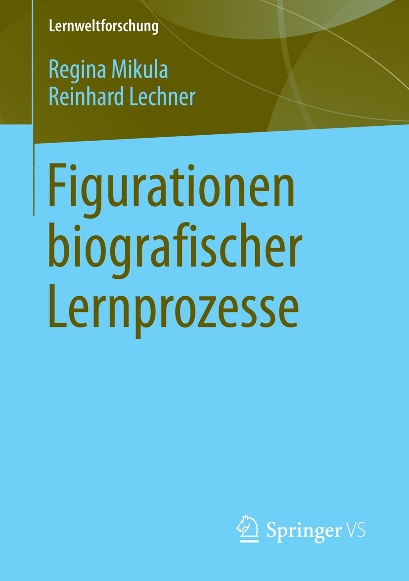 Titlebook: Figurationen biografischer Lernprozesse; Regina Mikula,Reinhard Lechner Book 2014 Springer Fachmedien Wiesbaden 2014 Bildungsforschung.Leb Titlebook: Figurationen biografischer Lernprozesse; Regina Mikula,Reinhard Lechner Book 2014 Springer Fachmedien Wiesbaden 2014 Bildungsforschung.Leb