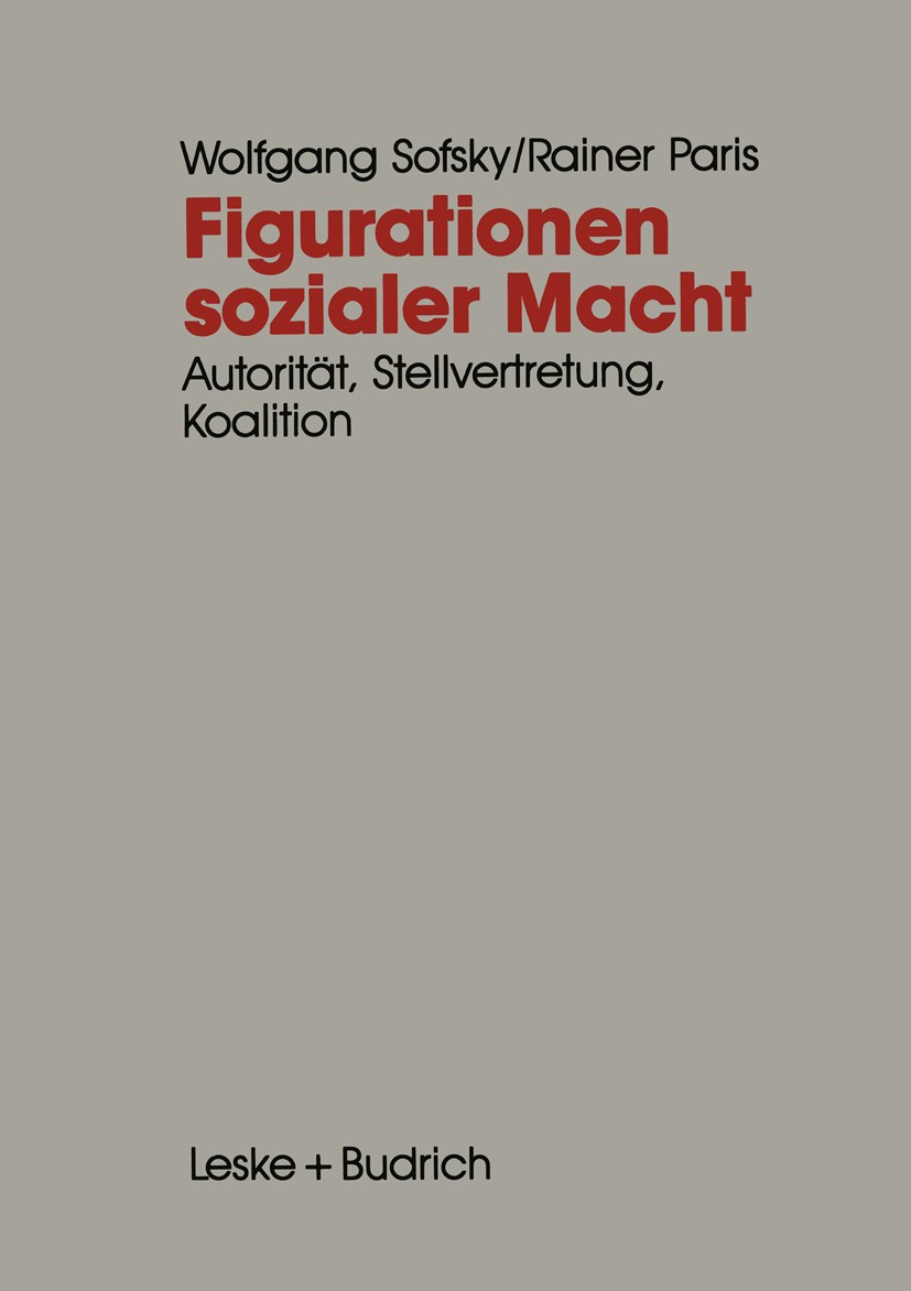 Titlebook: Figurationen sozialer Macht; Autorität — Stellver Wolfgang Sofsky,Rainer Paris Book 1991 Springer Fachmedien Wiesbaden 1991 Arbeitsteilung. Titlebook: Figurationen sozialer Macht; Autorität — Stellver Wolfgang Sofsky,Rainer Paris Book 1991 Springer Fachmedien Wiesbaden 1991 Arbeitsteilung.