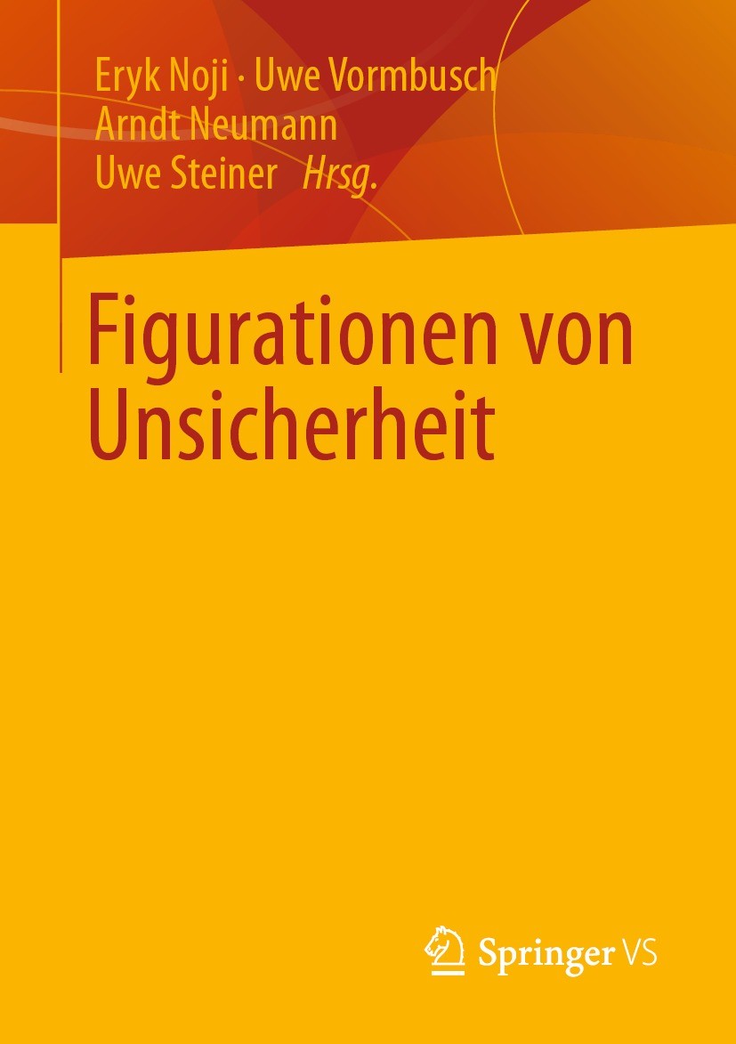 Titlebook: Figurationen von Unsicherheit; Eryk Noji,Uwe Vormbusch,Uwe Steiner Book 2022 Der/die Herausgeber bzw. der/die Autor(en), exklusiv lizenzie Titlebook: Figurationen von Unsicherheit; Eryk Noji,Uwe Vormbusch,Uwe Steiner Book 2022 Der/die Herausgeber bzw. der/die Autor(en), exklusiv lizenzie