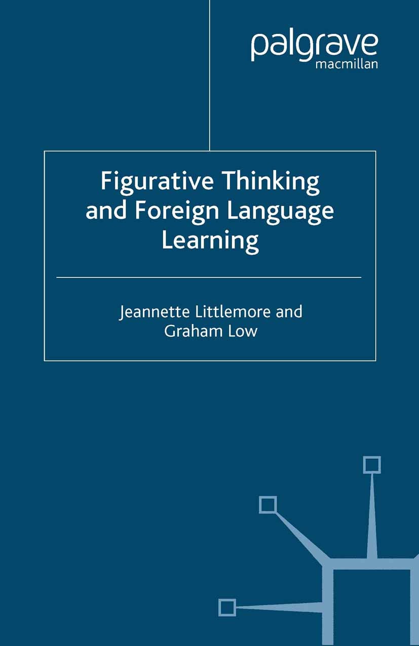 Titlebook: Figurative Thinking and Foreign Language Learning; Jeannette Littlemore,Graham Low Book 2006 Palgrave Macmillan, a division of Macmillan P Titlebook: Figurative Thinking and Foreign Language Learning; Jeannette Littlemore,Graham Low Book 2006 Palgrave Macmillan, a division of Macmillan P