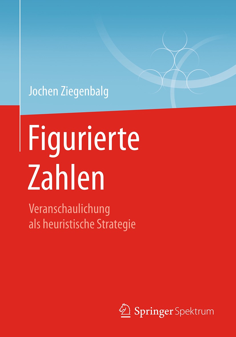Titlebook: Figurierte Zahlen; Veranschaulichung al Jochen Ziegenbalg Textbook 20181st edition Springer Fachmedien Wiesbaden GmbH 2018 Zahlen.Figuren.V Titlebook: Figurierte Zahlen; Veranschaulichung al Jochen Ziegenbalg Textbook 20181st edition Springer Fachmedien Wiesbaden GmbH 2018 Zahlen.Figuren.V