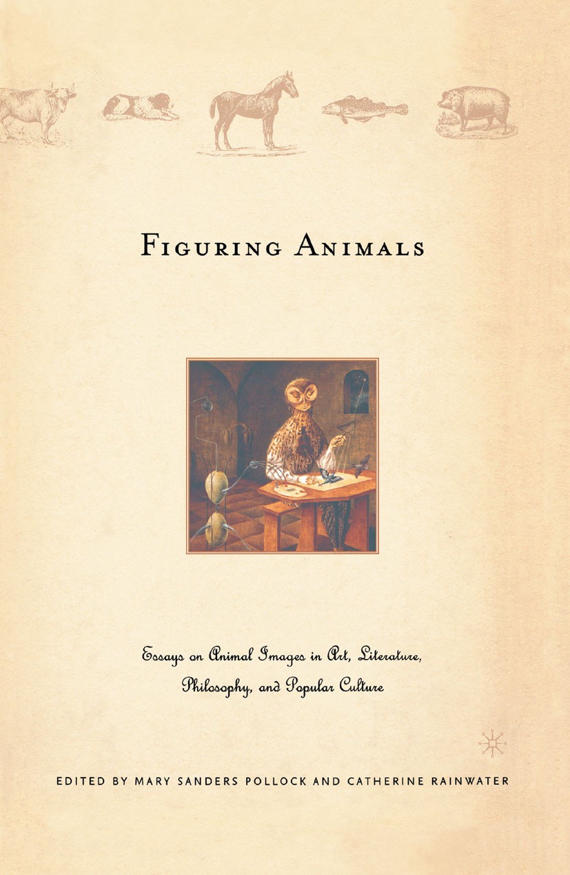 Titlebook: Figuring Animals; Essays on Animal Ima Mary Sanders Pollock,Catherine Rainwater Book 2005 Palgrave Macmillan, a division of Nature America Titlebook: Figuring Animals; Essays on Animal Ima Mary Sanders Pollock,Catherine Rainwater Book 2005 Palgrave Macmillan, a division of Nature America