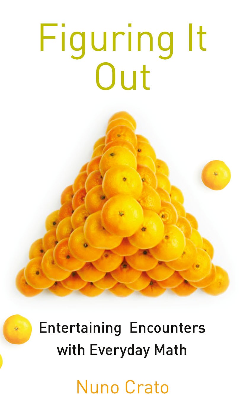 Titlebook: Figuring It Out; Entertaining Encount Nuno Crato Book 2010 Springer-Verlag Berlin Heidelberg 2010 Everyday logistics.Games of logic and cha Titlebook: Figuring It Out; Entertaining Encount Nuno Crato Book 2010 Springer-Verlag Berlin Heidelberg 2010 Everyday logistics.Games of logic and cha