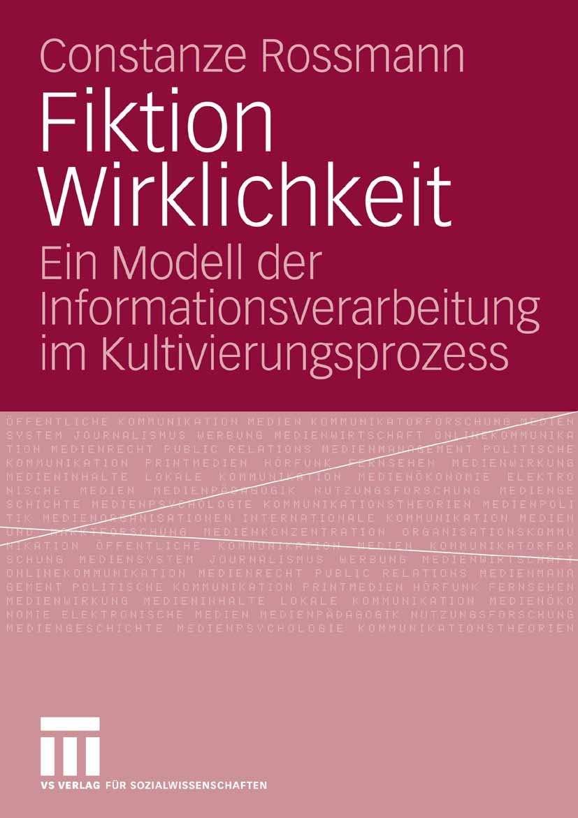 Titlebook: Fiktion Wirklichkeit; Ein Modell der Infor Constanze Rossmann Book 2008 VS Verlag für Sozialwissenschaften | Springer Fachmedien Wiesbaden Titlebook: Fiktion Wirklichkeit; Ein Modell der Infor Constanze Rossmann Book 2008 VS Verlag für Sozialwissenschaften | Springer Fachmedien Wiesbaden