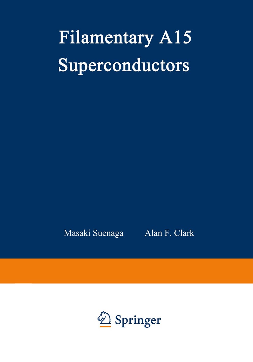 Titlebook: Filamentary A15 Superconductors; Masaki Suenaga,Alan F. Clark Book 1980 Plenum Press, New York 1980 Superconductor.cryogenics.energy.field Titlebook: Filamentary A15 Superconductors; Masaki Suenaga,Alan F. Clark Book 1980 Plenum Press, New York 1980 Superconductor.cryogenics.energy.field