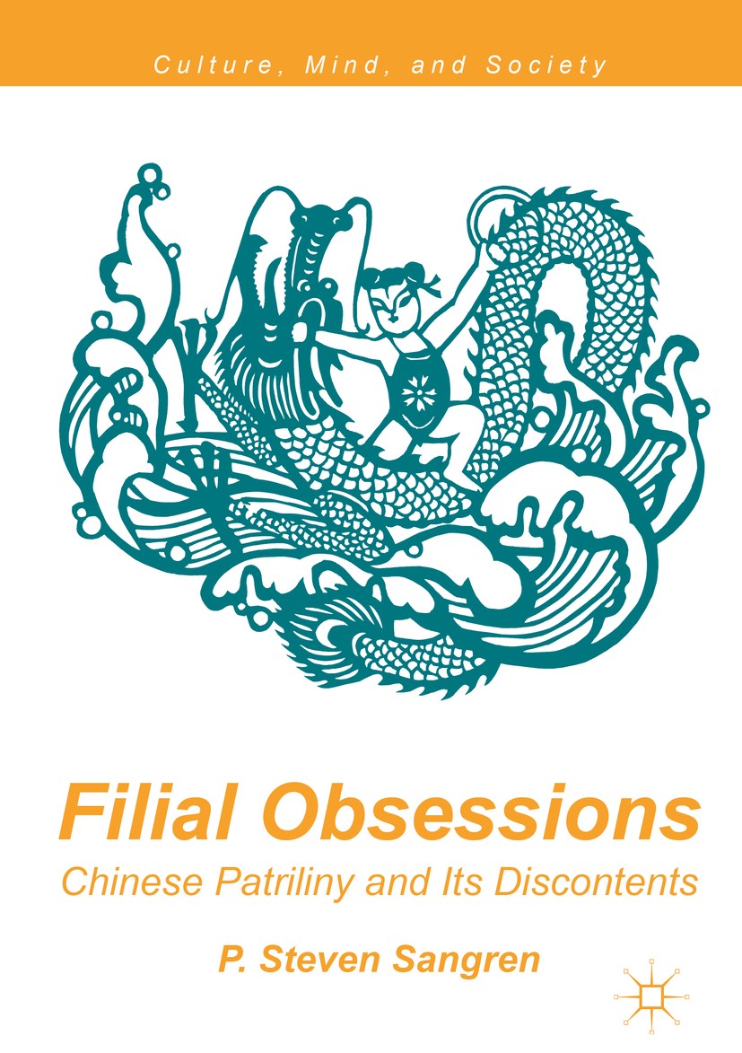 Titlebook: Filial Obsessions; Chinese Patriliny an P. Steven Sangren Book 2017 The Editor(s) (if applicable) and The Author(s) 2017 Psychology.Anthrop Titlebook: Filial Obsessions; Chinese Patriliny an P. Steven Sangren Book 2017 The Editor(s) (if applicable) and The Author(s) 2017 Psychology.Anthrop
