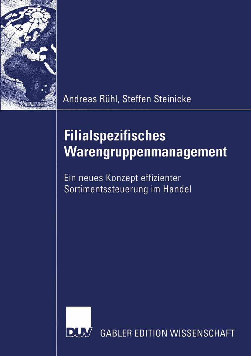 Titlebook: Filialspezifisches Warengruppenmanagement; Ein neues Konzept ef Andreas Rühl,Steffen Steinicke Book 2003 Springer Fachmedien Wiesbaden 2003 Titlebook: Filialspezifisches Warengruppenmanagement; Ein neues Konzept ef Andreas Rühl,Steffen Steinicke Book 2003 Springer Fachmedien Wiesbaden 2003