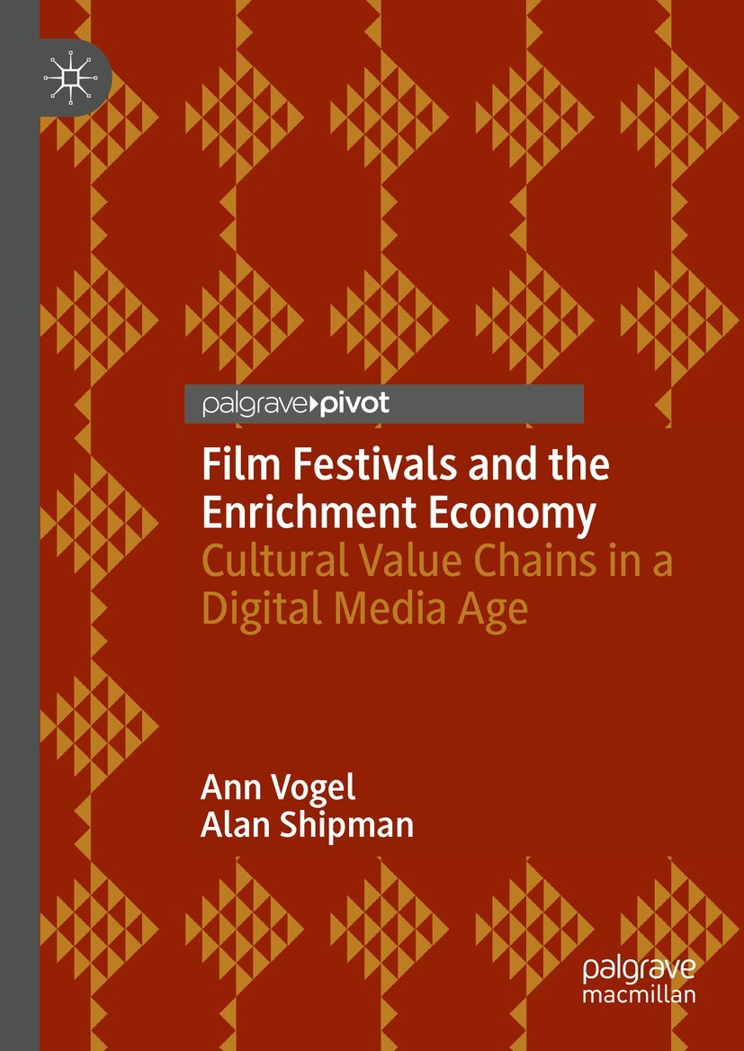 Titlebook: Film Festivals and the Enrichment Economy; Cultural Value Chain Ann Vogel,Alan Shipman Book 2023 The Editor(s) (if applicable) and The Auth Titlebook: Film Festivals and the Enrichment Economy; Cultural Value Chain Ann Vogel,Alan Shipman Book 2023 The Editor(s) (if applicable) and The Auth