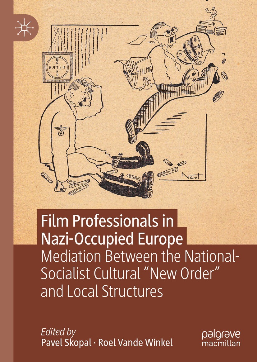 Titlebook: Film Professionals in Nazi-Occupied Europe; Mediation Between th Pavel Skopal,Roel Vande Winkel Book 2021 The Editor(s) (if applicable) and Titlebook: Film Professionals in Nazi-Occupied Europe; Mediation Between th Pavel Skopal,Roel Vande Winkel Book 2021 The Editor(s) (if applicable) and
