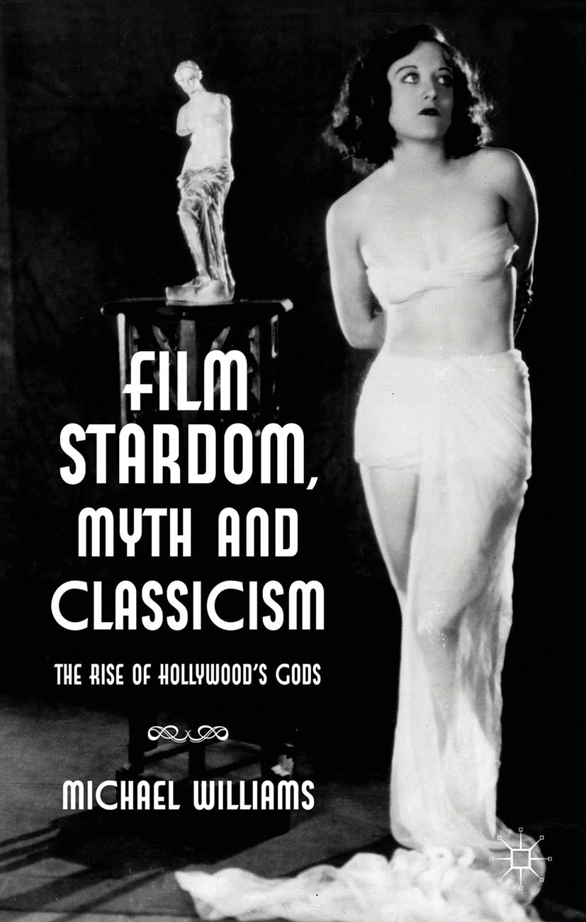 Titlebook: Film Stardom, Myth and Classicism; The Rise of Hollywoo Michael Williams Book 2013 Palgrave Macmillan, a division of Macmillan Publishers L Titlebook: Film Stardom, Myth and Classicism; The Rise of Hollywoo Michael Williams Book 2013 Palgrave Macmillan, a division of Macmillan Publishers L