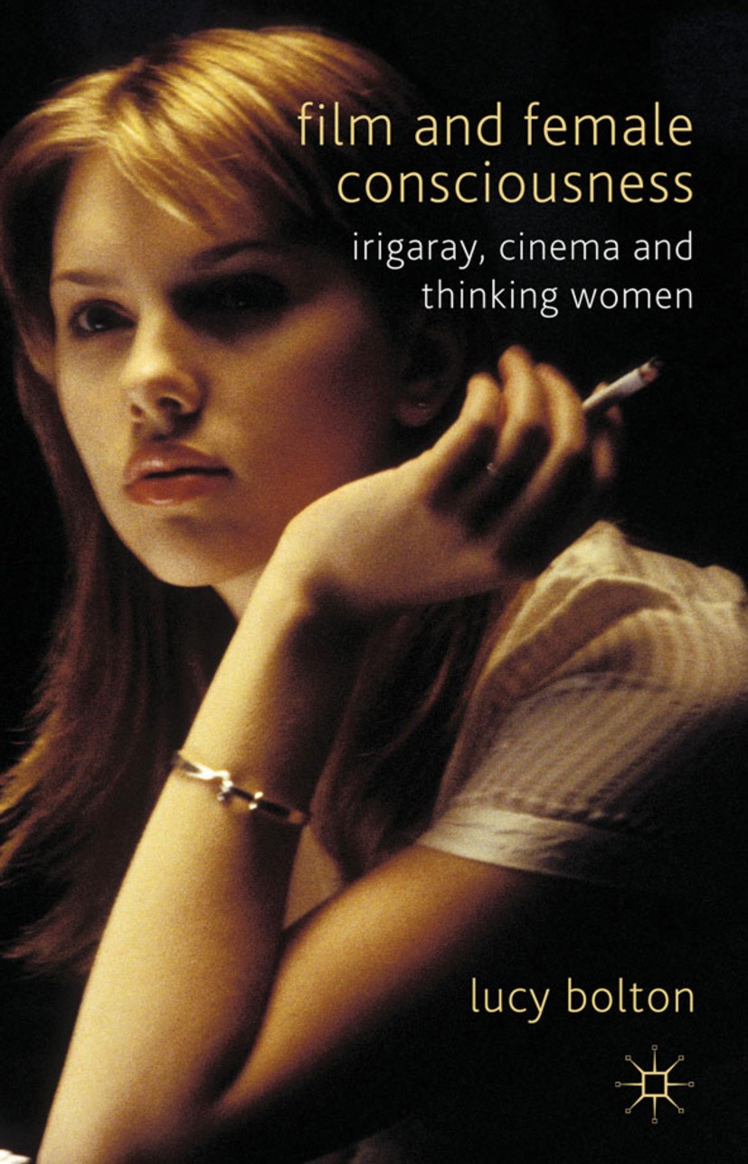 Titlebook: Film and Female Consciousness; Irigaray, Cinema and Lucy Bolton Book 2011 Palgrave Macmillan, a division of Macmillan Publishers Limited 20 Titlebook: Film and Female Consciousness; Irigaray, Cinema and Lucy Bolton Book 2011 Palgrave Macmillan, a division of Macmillan Publishers Limited 20
