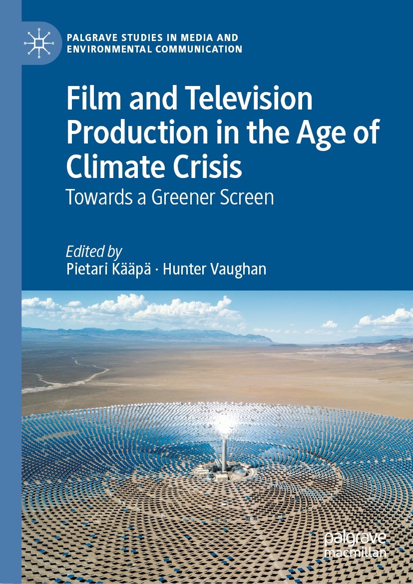 Titlebook: Film and Television Production in the Age of Climate Crisis; Towards a Greener Sc Pietari Kääpä,Hunter Vaughan Book 2022 The Editor(s) (if Titlebook: Film and Television Production in the Age of Climate Crisis; Towards a Greener Sc Pietari Kääpä,Hunter Vaughan Book 2022 The Editor(s) (if