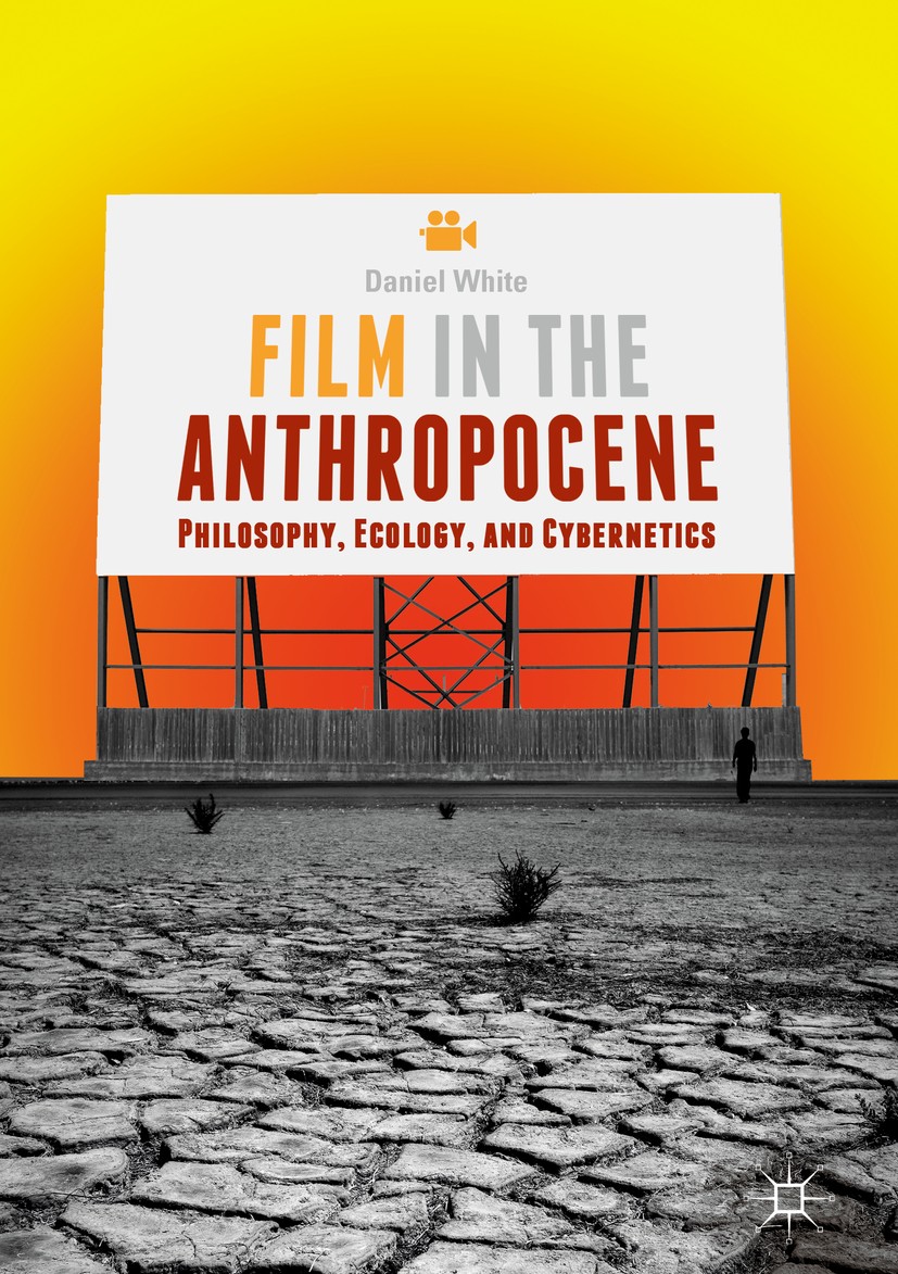 Titlebook: Film in the Anthropocene; Philosophy, Ecology, Daniel White Book 2018 The Editor(s) (if applicable) and The Author(s) 2018 Cinema.Christoph Titlebook: Film in the Anthropocene; Philosophy, Ecology, Daniel White Book 2018 The Editor(s) (if applicable) and The Author(s) 2018 Cinema.Christoph