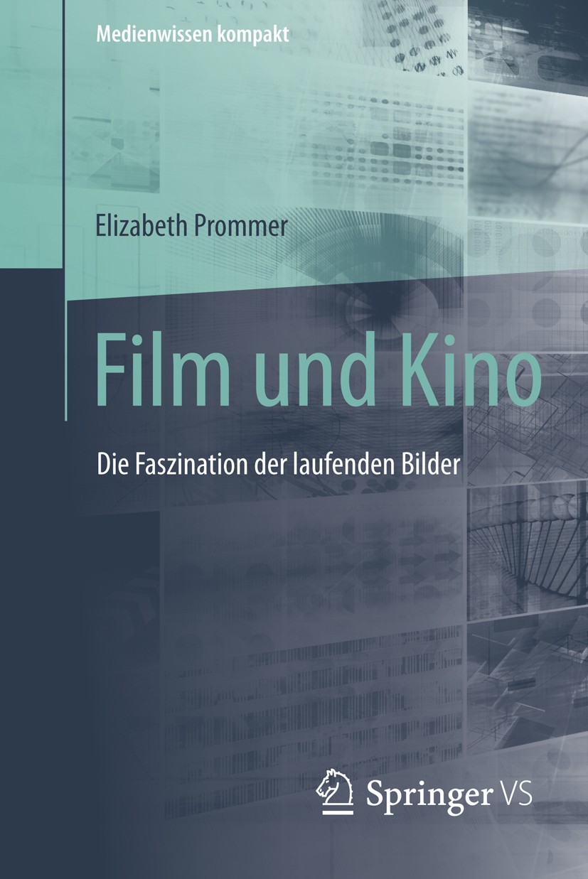 Titlebook: Film und Kino; Die Faszination der Elizabeth Prommer Book 2016 Springer Fachmedien Wiesbaden 2016 Filmanalyse.Filmgeschichte.Filmindustrie Titlebook: Film und Kino; Die Faszination der Elizabeth Prommer Book 2016 Springer Fachmedien Wiesbaden 2016 Filmanalyse.Filmgeschichte.Filmindustrie