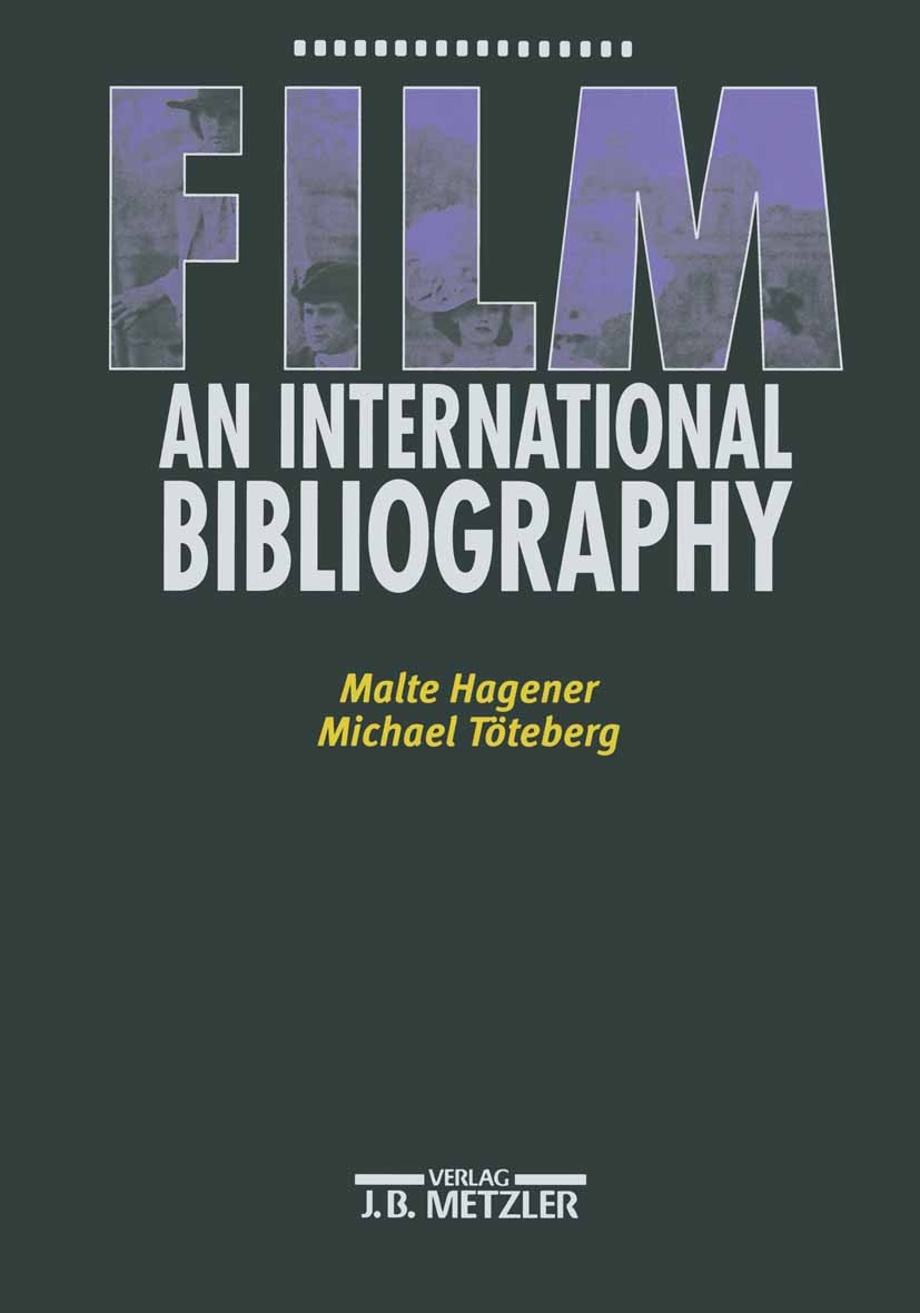 Titlebook: Film – An International Bibliography; Malte Hagener,Michael Töteberg Book 20021st edition Springer-Verlag Berlin Heidelberg 2002 Film.Film Titlebook: Film – An International Bibliography; Malte Hagener,Michael Töteberg Book 20021st edition Springer-Verlag Berlin Heidelberg 2002 Film.Film