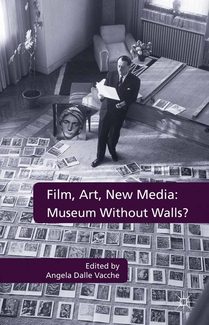 Titlebook: Film, Art, New Media: Museum Without Walls?; Museum Without Walls Angela Dalle Vacche (Professor of Film Studies) Book 2012 Palgrave Macmil Titlebook: Film, Art, New Media: Museum Without Walls?; Museum Without Walls Angela Dalle Vacche (Professor of Film Studies) Book 2012 Palgrave Macmil