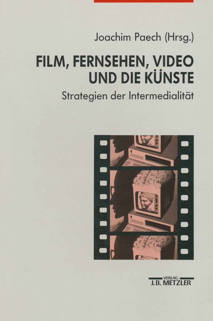 Titlebook: Film, Fernsehen, Video und die Künste; Strategien der Inter Joachim Paech Book 1994Latest edition Springer-Verlag Berlin Heidelberg 1994 Fe Titlebook: Film, Fernsehen, Video und die Künste; Strategien der Inter Joachim Paech Book 1994Latest edition Springer-Verlag Berlin Heidelberg 1994 Fe
