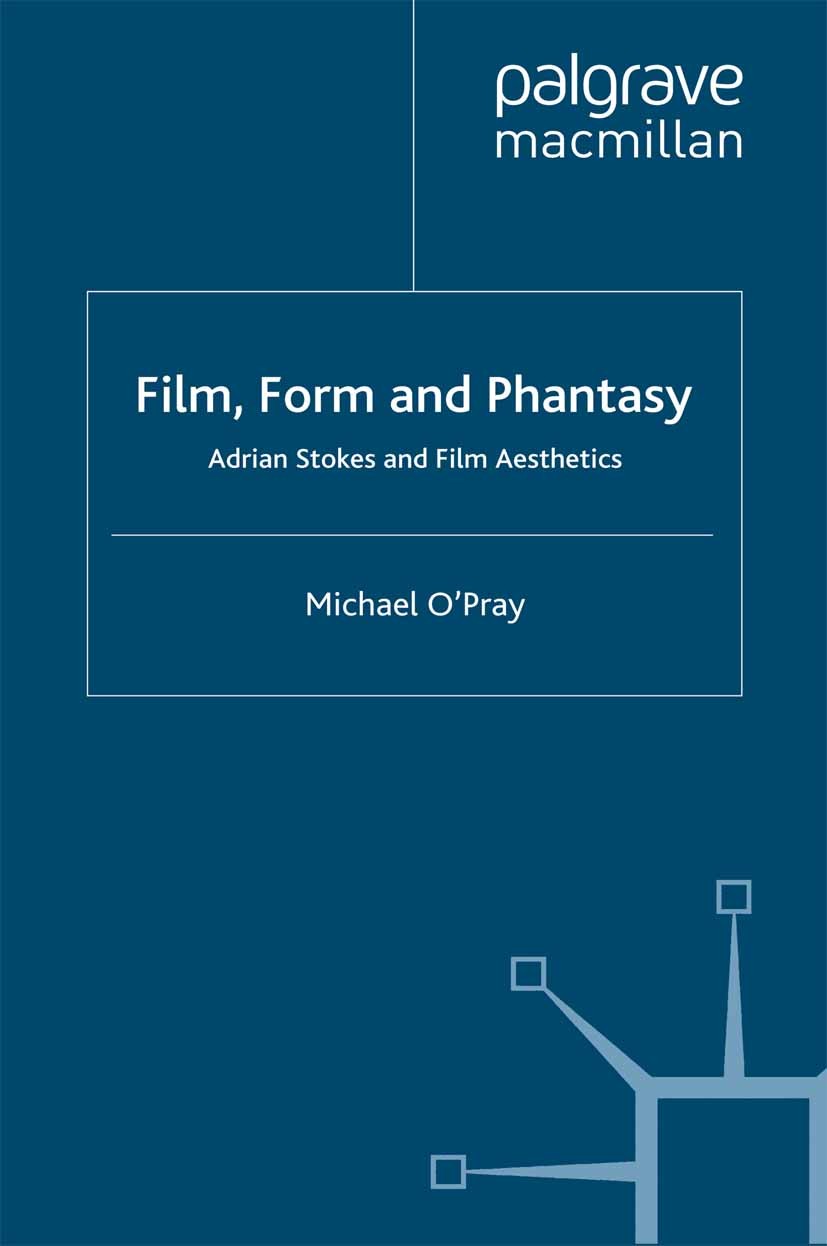 Titlebook: Film, Form and Phantasy; Adrian Stokes and Fi Michael O’Pray Book 2004 Palgrave Macmillan, a division of Macmillan Publishers Limited 2004 Titlebook: Film, Form and Phantasy; Adrian Stokes and Fi Michael O’Pray Book 2004 Palgrave Macmillan, a division of Macmillan Publishers Limited 2004